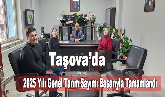Taşova’da 2025 Yılı Genel Tarım Sayımı Başarıyla Tamamlandı