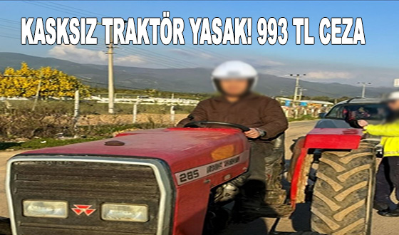 KASKSIZ TRAKTÖR YASAK! 993 TL CEZA