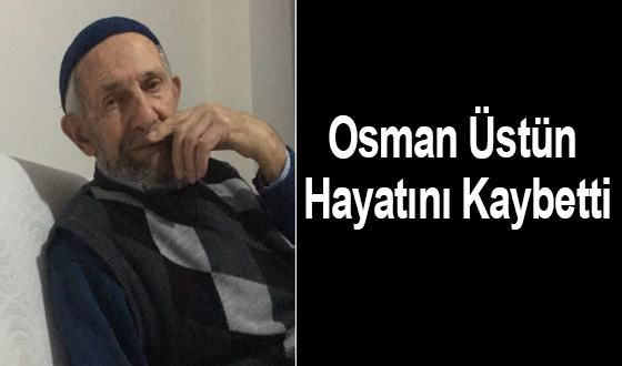 Osman Üstün Hayatını Kaybetti