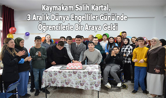 Kaymakam Salih Kartal, 3 Aralık Dünya Engelliler Günü’nde Öğrencilerle Bir Araya Geldi