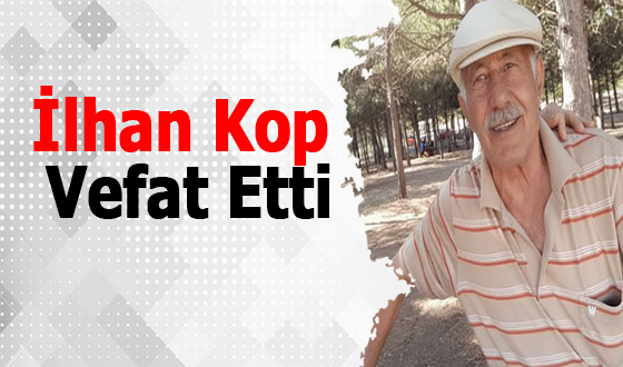 İlhan Kop Vefat Etti