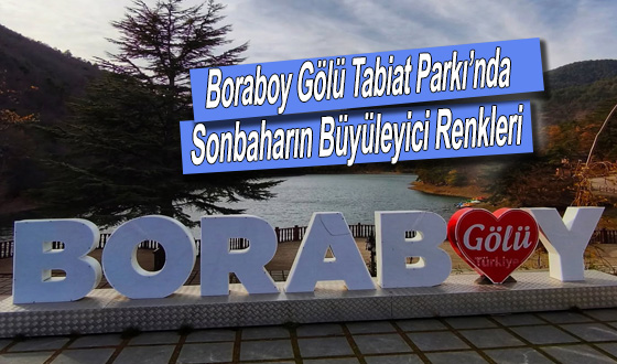 Boraboy Gölü Tabiat Parkı’nda Sonbaharın Büyüleyici Renkleri