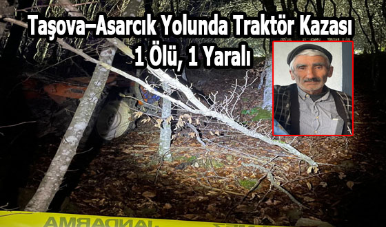 Taşova–Asarcık Yolunda Traktör Kazası: 1 Ölü, 1 Yaralı