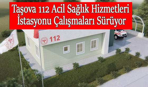 Taşova 112 Acil Sağlık Hizmetleri İstasyonu Çalışmaları Sürüyor