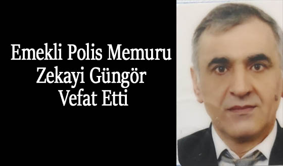 Emekli Polis memuru Zekayi Güngör Vefat Etti