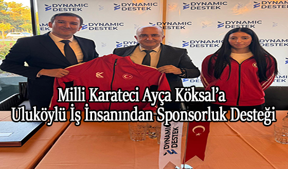 Milli Karateci Ayça Köksal’a Uluköylü İş İnsanından Sponsorluk Desteği