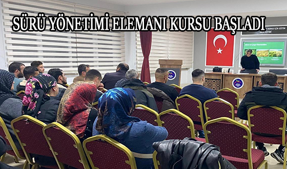 SÜRÜ YÖNETİMİ ELEMANI KURSU BAŞLADI