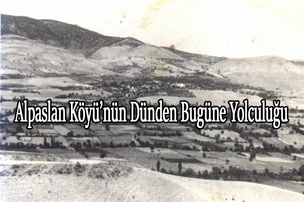 Alpaslan Köyü’nün Dünden Bugüne Yolculuğu