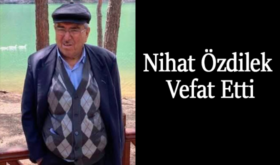 Nihat Özdilek Vefat Etti