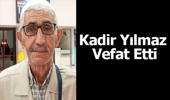 Kadir Yılmaz Vefat Etti