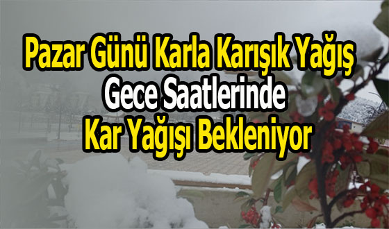 Pazar Günü Karla Karışık Yağış, Gece Saatlerinde Kar Yağışı Bekleniyor