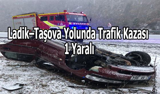Ladik–Taşova Yolunda Trafik Kazası: 1 Yaralı