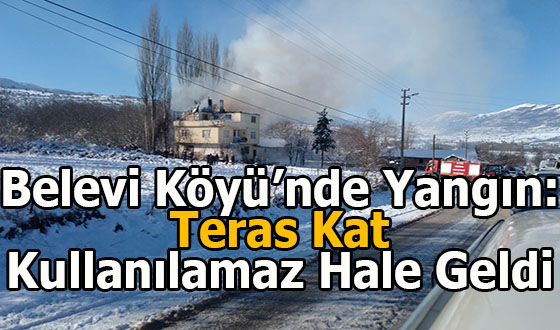 Belevi Köyü’nde Yangın: Teras Kat Kullanılamaz Hale Geldi