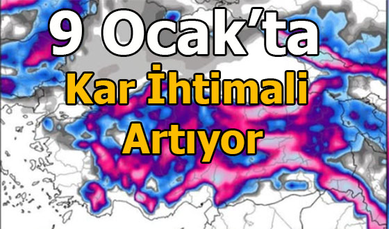 9 Ocak’ta Kar İhtimali Artıyor