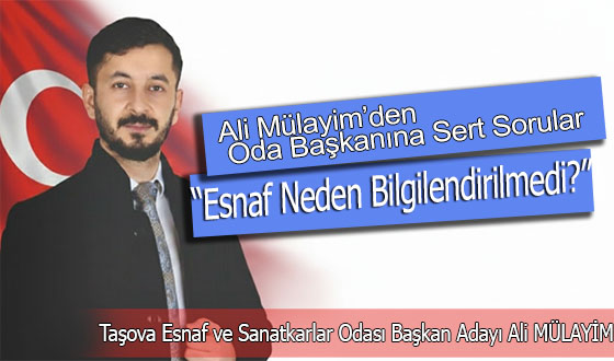 Ali Mülayim’den Oda Başkanına Sert Sorular “Esnaf Neden Bilgilendirilmedi?”