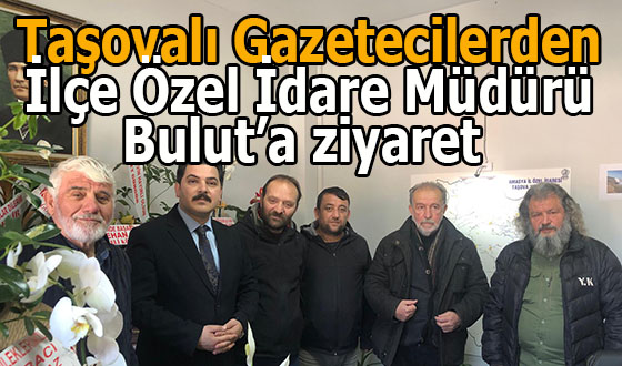 Taşovalı Gazetecilerden İlçe Özel İdare Müdürü Bulut’a ziyaret 