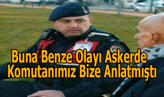 Buna Benze Olayı Askerde Bölük Komutanımız Bize Anlatmıştı