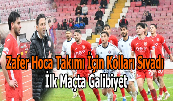 Zafer Hoca Takımı İçin Kolları Sıvadı İlk Maçta Galibiyet