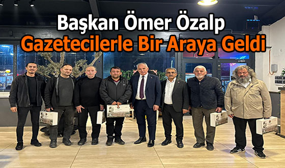 Başkan Ömer Özalp Gazetecilerle Bir Araya Geldi