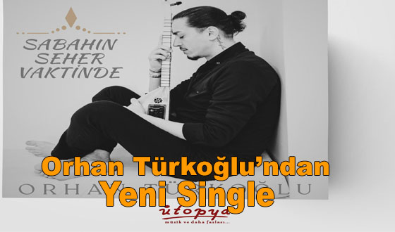 Orhan Türkoğlu’ndan Yeni Single