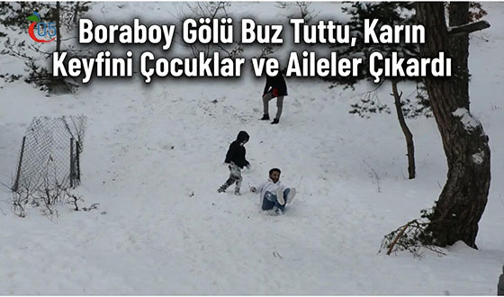 Boraboy Gölü Buz Tuttu, Karın Keyfini Çocuklar ve Aileler Çıkardı