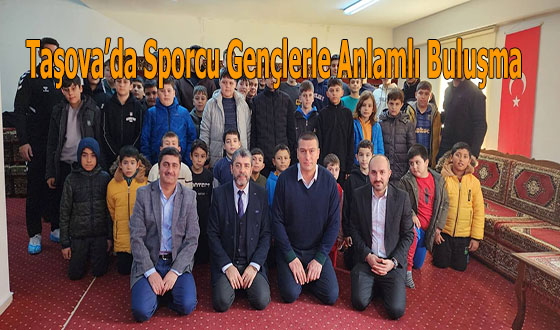 Taşova’da Sporcu Gençlerle Anlamlı Buluşma