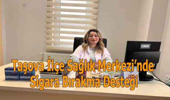 Taşova İlçe Sağlık Merkezi’nde Sigara Bırakma Desteği