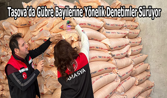 Taşova’da Gübre Bayilerine Yönelik Denetimler Sürüyor