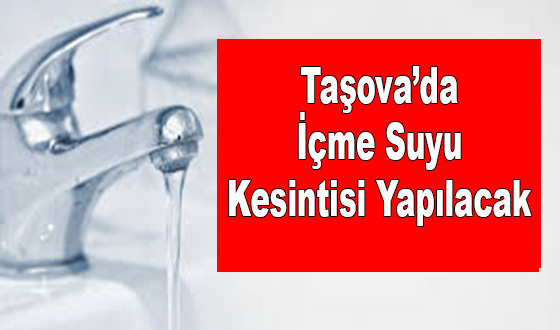 Taşova’da İçme Suyu Kesintisi Yaşanacak