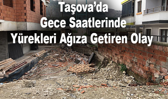 Taşova’da Gece Saatlerinde Yürekleri Ağıza Getiren Olay 