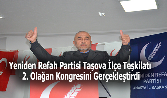 Yeniden Refah Partisi Taşova İlçe Teşkilatı 2. Olağan Kongresini Gerçekleştirdi