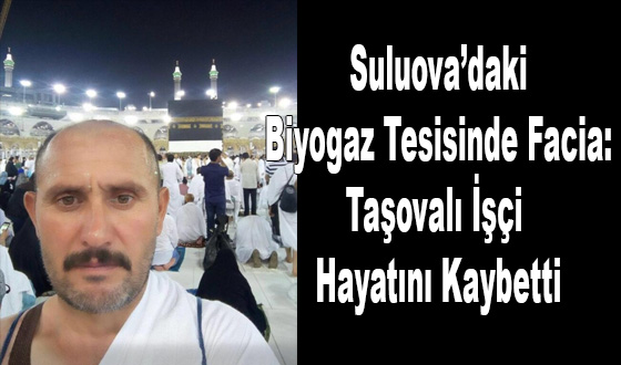 Suluova’daki Biyogaz Tesisinde Facia: Taşovalı İşçi Hayatını Kaybetti