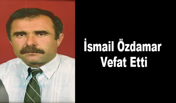 İsmail Özdamar Vefat Etti