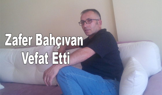 Zafer Bahçıvan Vefat Etti