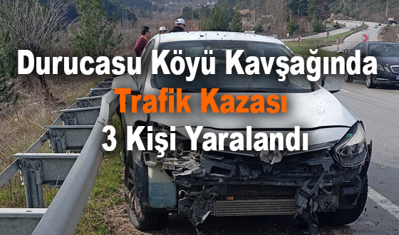 Durucasu Köyü Kavşağında Trafik Kazası: 3 Kişi Yaralandı