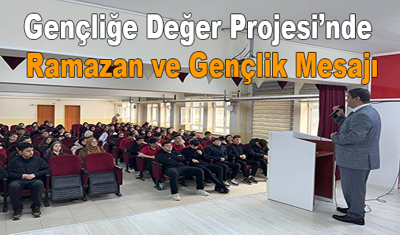 Gençliğe Değer Projesi’nde Ramazan ve Gençlik Mesajı