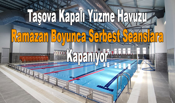 Taşova Kapalı Yüzme Havuzu Ramazan Boyunca Serbest Seanslara Kapanıyor