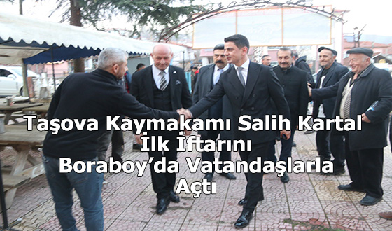 Taşova Kaymakamı Salih Kartal İlk İftarını Boraboy’da Vatandaşlarla Açtı