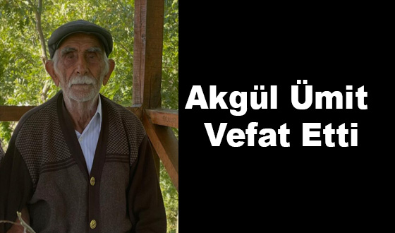 Akgül Ümit Vefat Etti