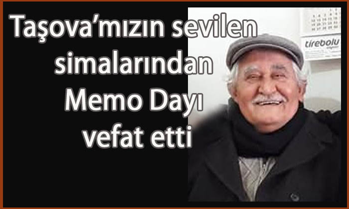 Taşova'mızın sevilen simalarından Memo Dayı vefat etti.