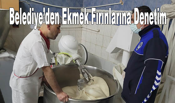Belediye’den Ekmek Fırınlarına Denetim