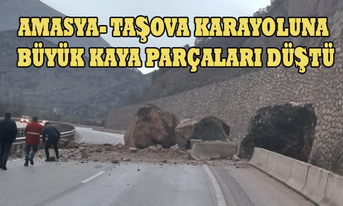 AMASYA- TAŞOVA KARAYOLUNA BÜYÜK KAYA PARÇALARI DÜŞTÜ