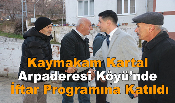 Kaymakam Kartal Arpaderesi Köyü’nde İftar Programına Katıldı