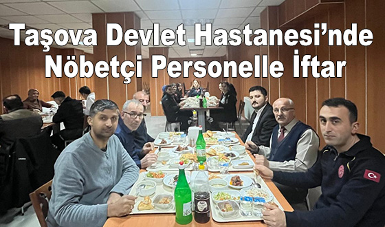Taşova Devlet Hastanesi’nde Nöbetçi Personelle İftar