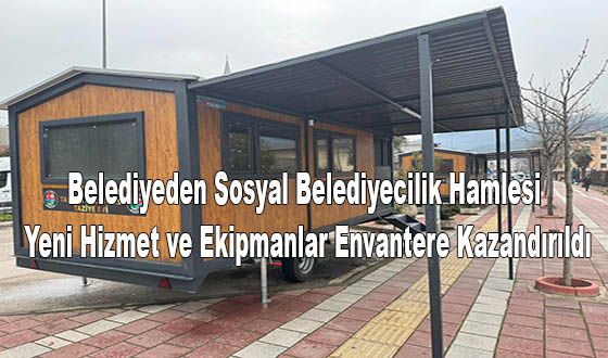 Belediyeden Sosyal Belediyecilik Hamlesi: Yeni Hizmet ve Ekipmanlar Envantere Kazandırıldı