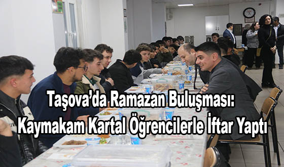 Taşova’da Ramazan Buluşması: Kaymakam Kartal Öğrencilerle İftar Yaptı