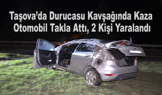 Taşova’da Durucasu Kavşağında Kaza: Otomobil Takla Attı, 2 Kişi Yaralandı