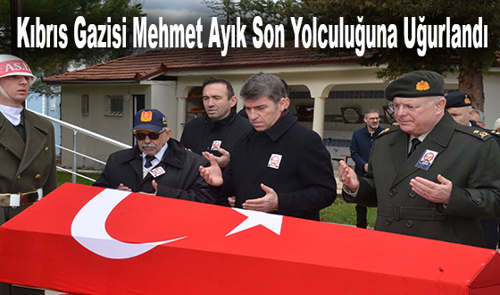 Kıbrıs Gazisi Mehmet Ayık Son Yolculuğuna Uğurlandı