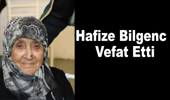 Hafize Bilgenc Vefat Etti