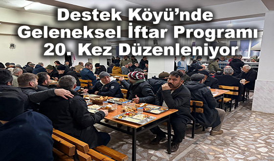 Destek Köyü’nde Geleneksel İftar Programı 20. Kez Düzenleniyor